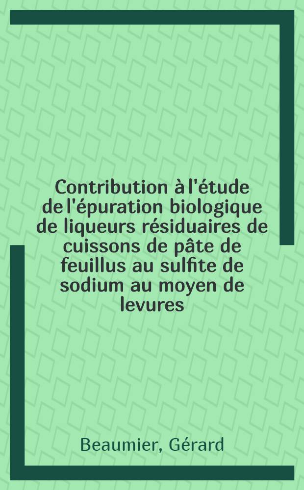 Contribution &agrave; l'&eacute;tude de l'&eacute;puration biologique de liqueurs r&eacute;siduaires de cuissons de p&acirc;te de feuillus au sulfite de sodium au moyen de levures : Th&egrave;se ... pr&eacute;s. &agrave; l'Univ. sci. et m&eacute;d. de Grenoble I