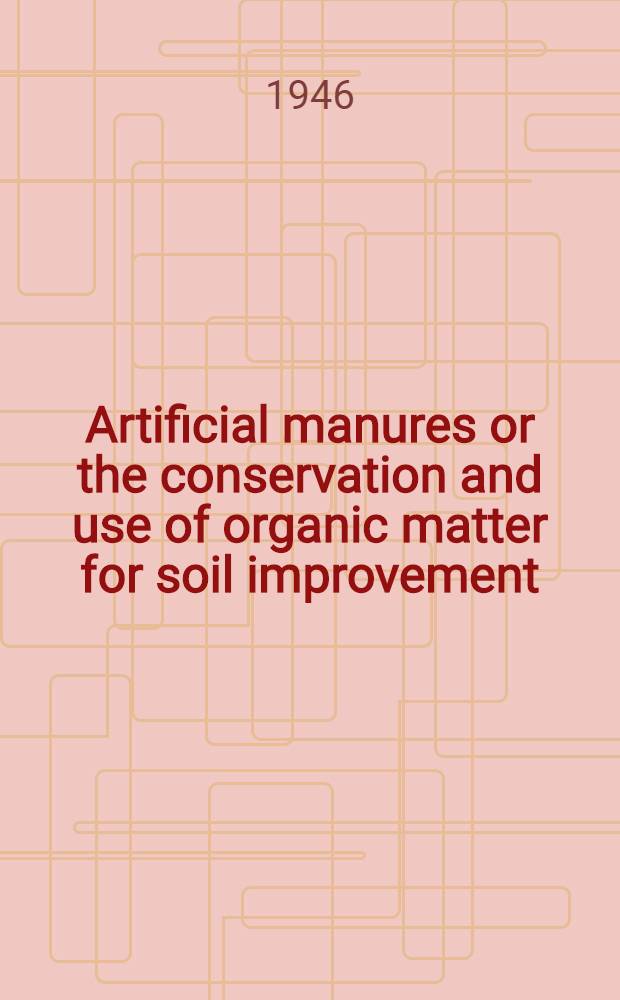 Artificial manures or the conservation and use of organic matter for soil improvement