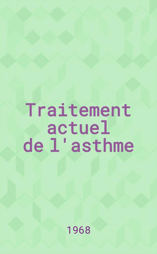 Traitement actuel de l'asthme : Thèse ..