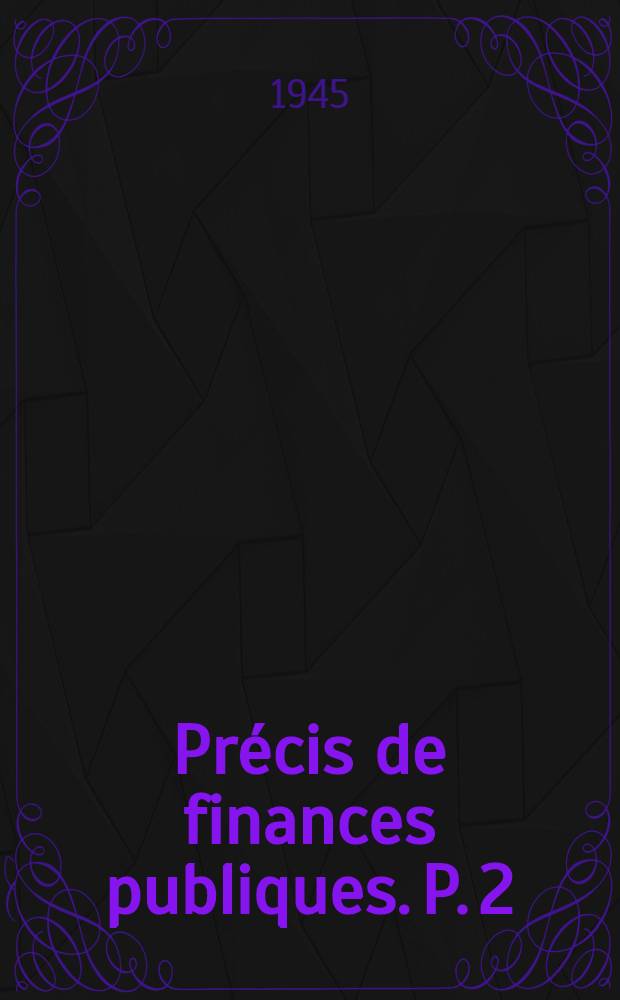 Précis de finances publiques. P. 2 : Impôt. Recettes non fiscales. Crédit public