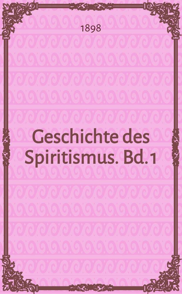 Geschichte des Spiritismus. Bd. 1 : Das Altertum