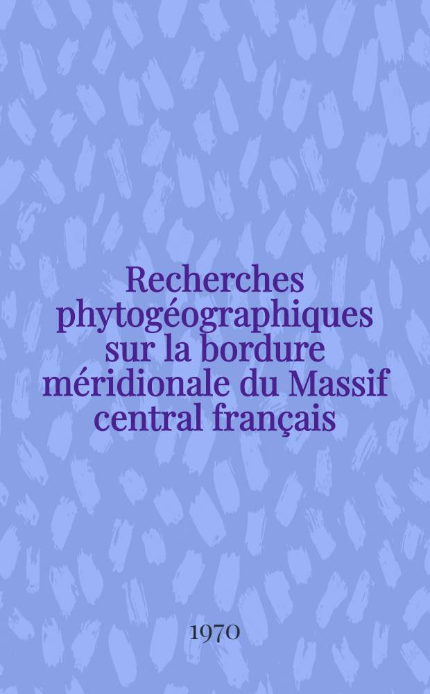 Recherches phytogéographiques sur la bordure méridionale du Massif central français (les Monts de l'Epinouze) : Thèse ... 3 : Pianches, tableaux et catalogue systématique