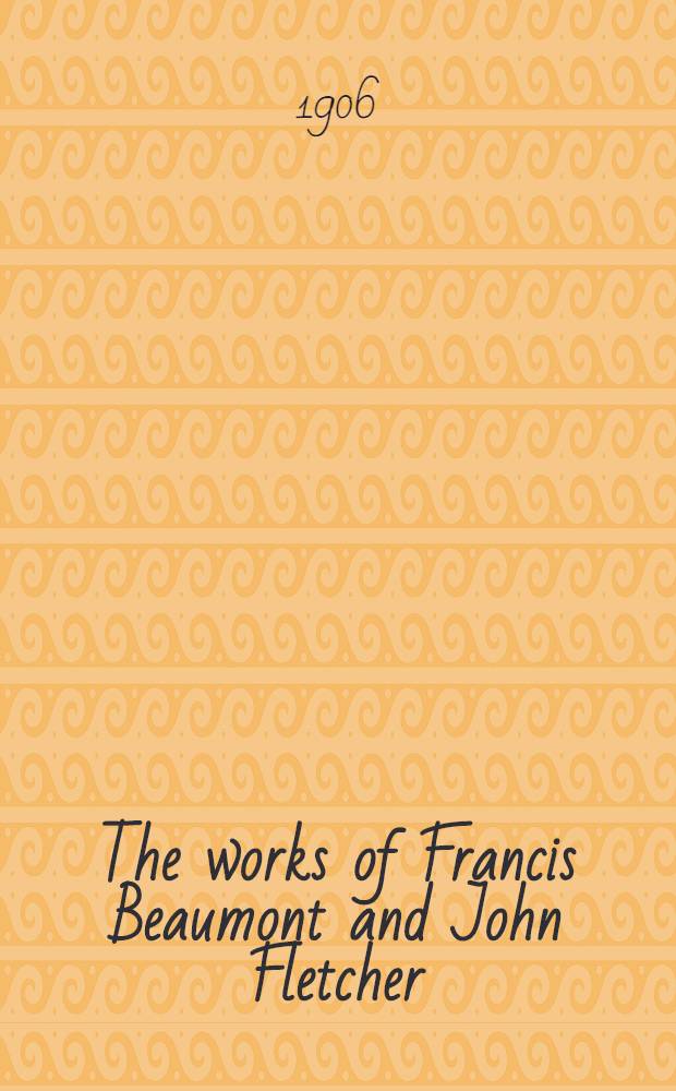 The works of Francis Beaumont and John Fletcher : In 10 vol. Vol. 2 : The elder brother ; The Spanish curate ; Wit without money ; Beggars bush ; The humourous lieutenant ; The faithful shepherdess
