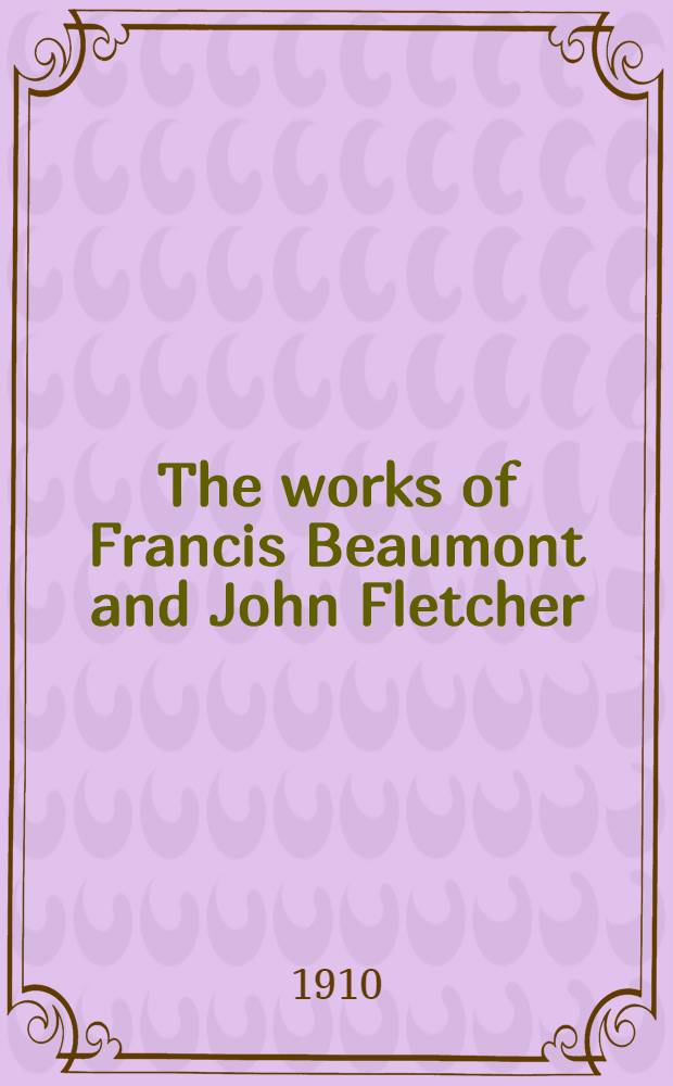 The works of Francis Beaumont and John Fletcher : In 10 vol. Vol. 8 : The womans prize ; The island princess ; The noble gentleman ; The coronation ; The coxcomb
