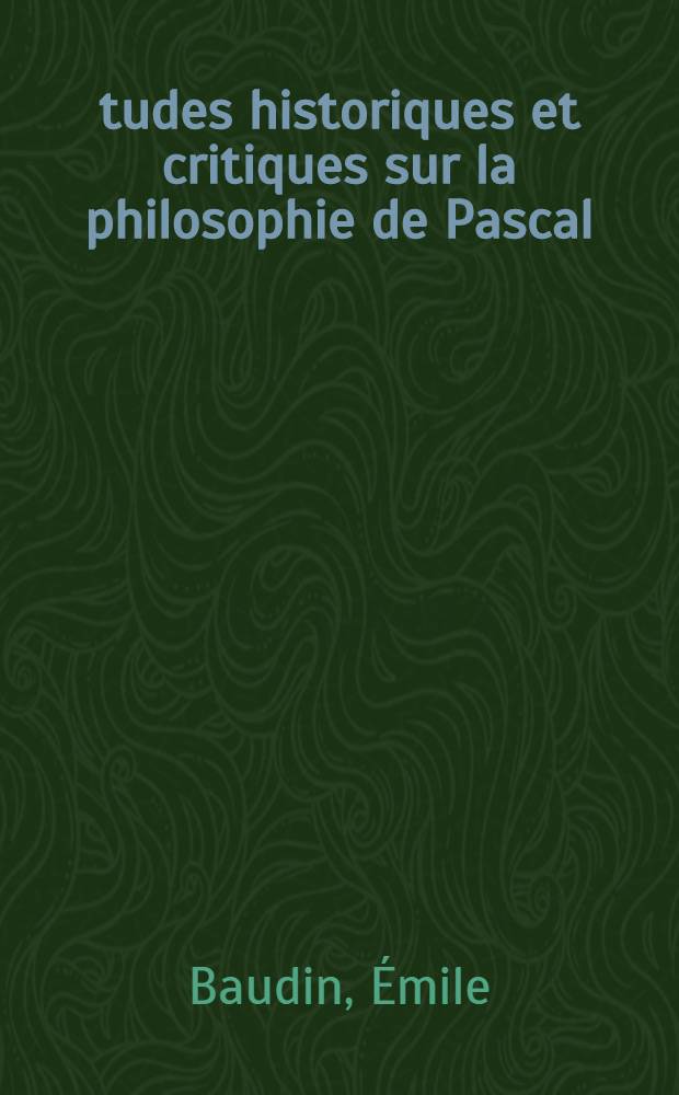 Études historiques et critiques sur la philosophie de Pascal