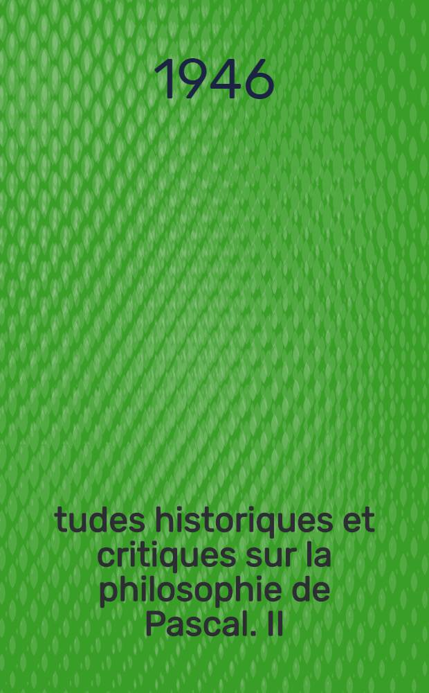 Études historiques et critiques sur la philosophie de Pascal. II : Sa philosophie morale