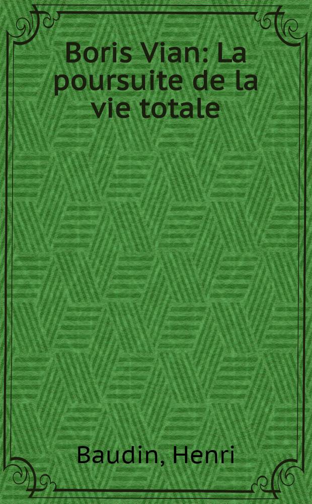 Boris Vian : La poursuite de la vie totale