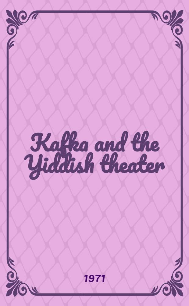 Kafka and the Yiddish theater : Its impact on his work