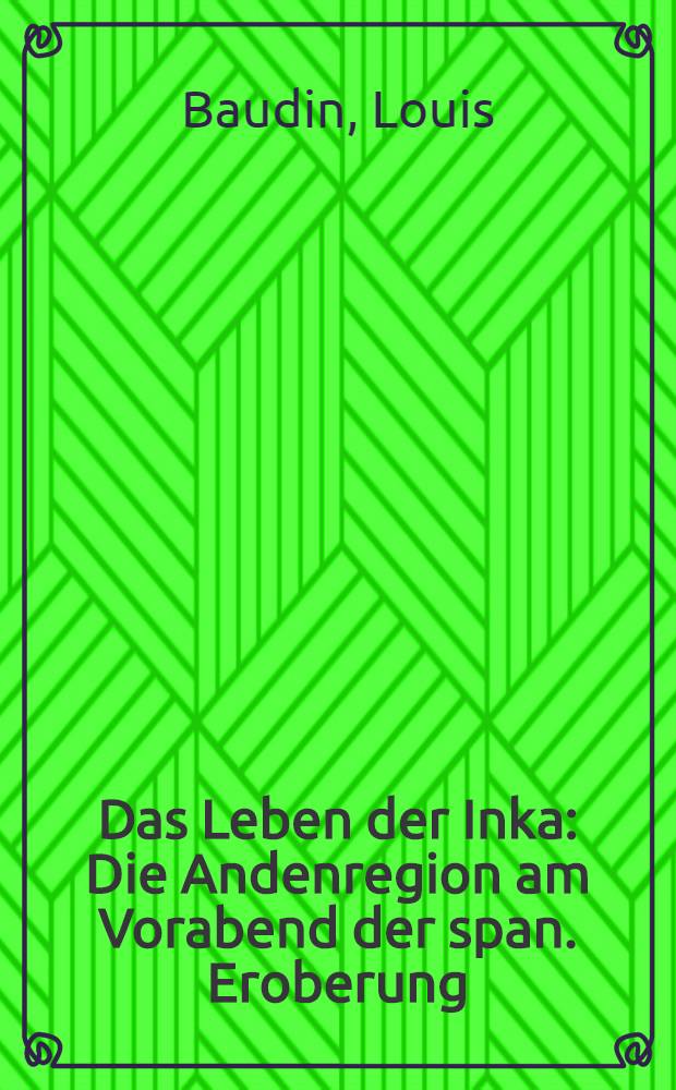 Das Leben der Inka : Die Andenregion am Vorabend der span. Eroberung