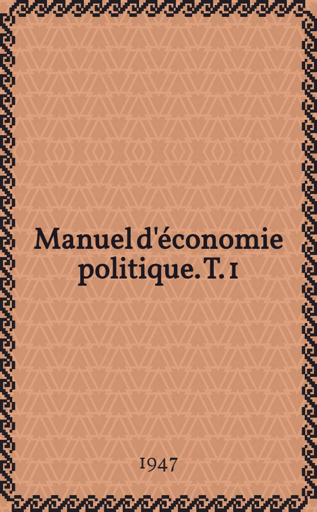 Manuel d'économie politique. T. 1