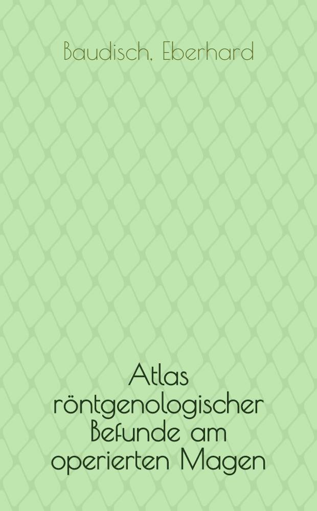 Atlas r&ouml;ntgenologischer Befunde am operierten Magen