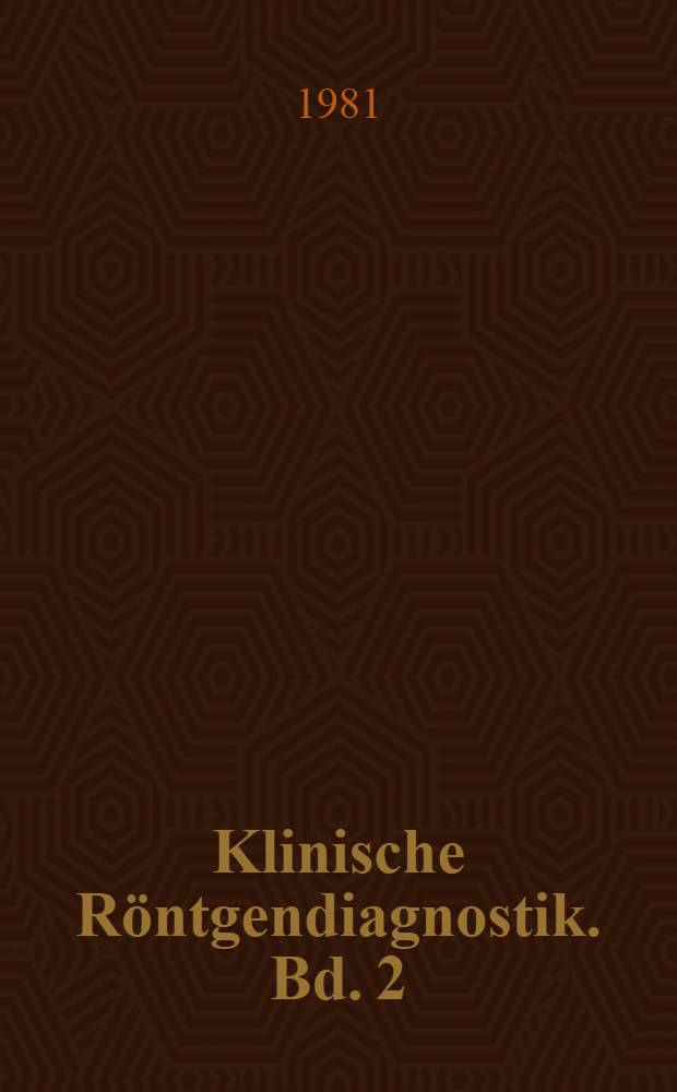 Klinische Röntgendiagnostik. Bd. 2 : Bewegungsapparat