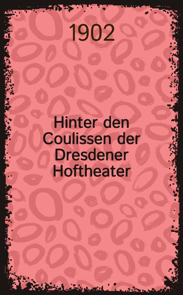 Hinter den Coulissen der Dresdener Hoftheater