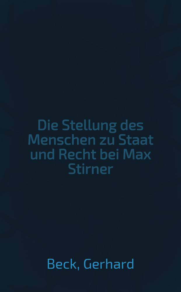Die Stellung des Menschen zu Staat und Recht bei Max Stirner : Inaug.-Diss. ... einer ... Rechtswissenschaftlichen Fakultät der Univ. zu Köln
