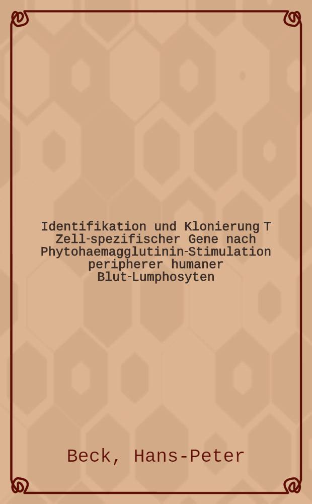 Identifikation und Klonierung T Zell-spezifischer Gene nach Phytohaemagglutinin-Stimulation peripherer humaner Blut-Lumphosyten : Diss
