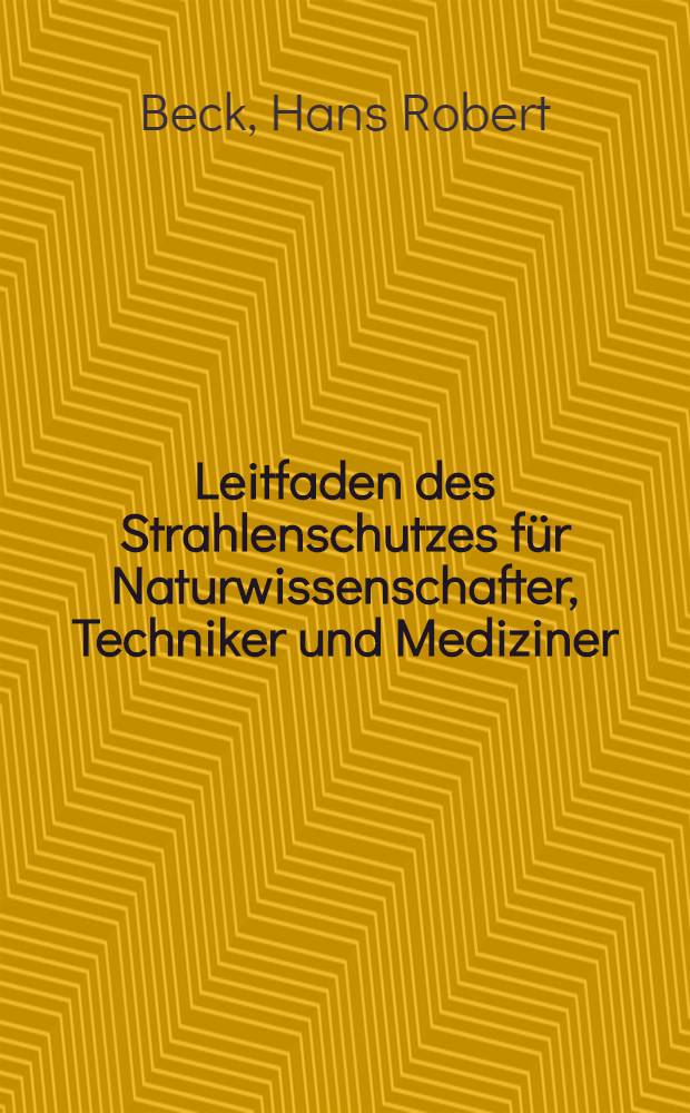 Leitfaden des Strahlenschutzes für Naturwissenschafter, Techniker und Mediziner