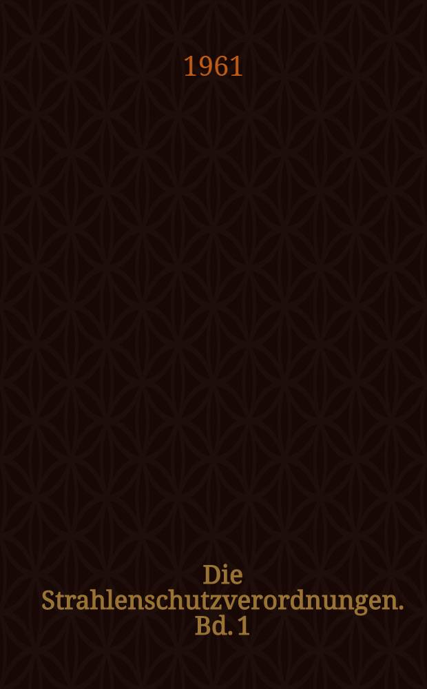 Die Strahlenschutzverordnungen. Bd. 1