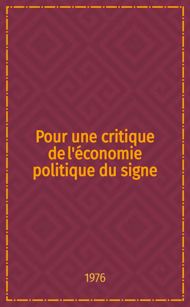 Pour une critique de l'&eacute;conomie politique du signe
