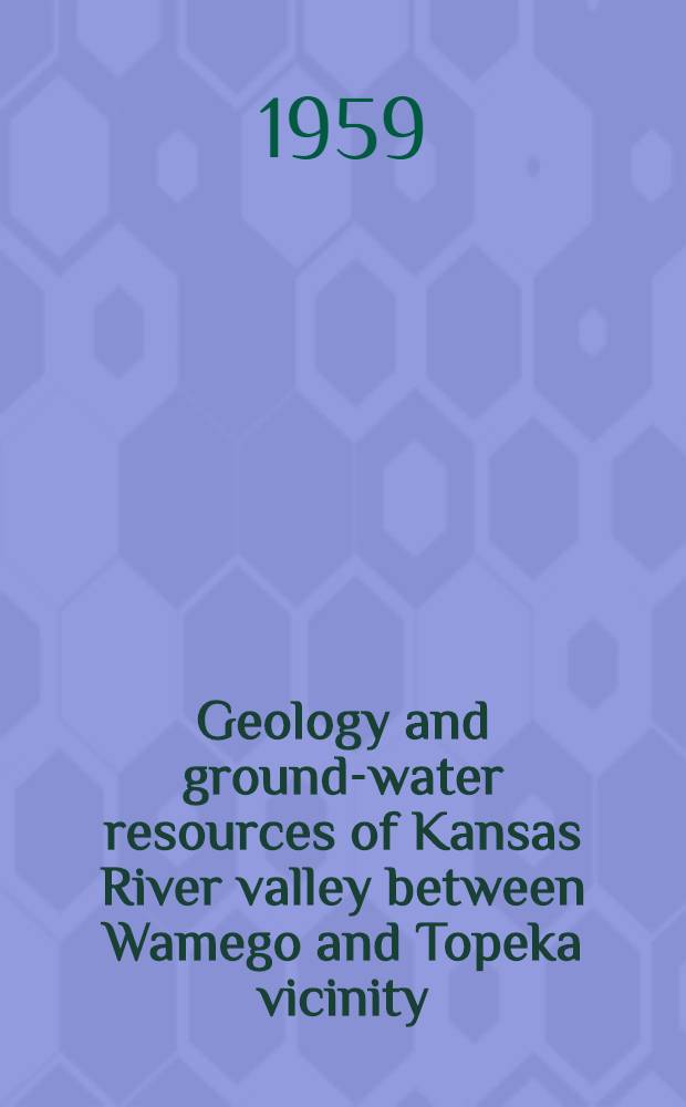 Geology and ground-water resources of Kansas River valley between Wamego and Topeka vicinity