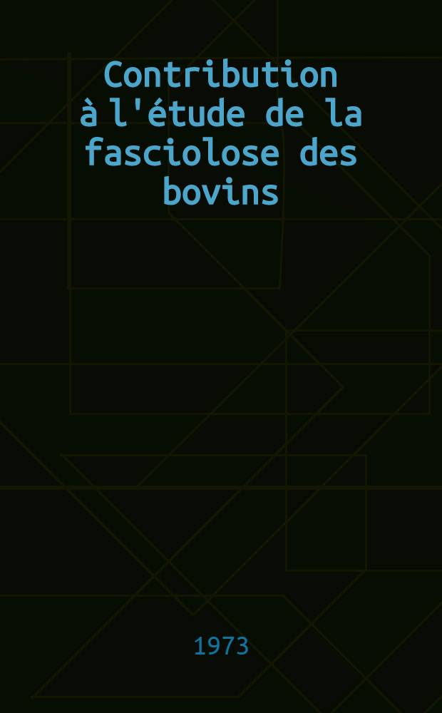 Contribution &agrave; l'&eacute;tude de la fasciolose des bovins : Essai de traitement par le rafoxanide : Th&egrave;se ..