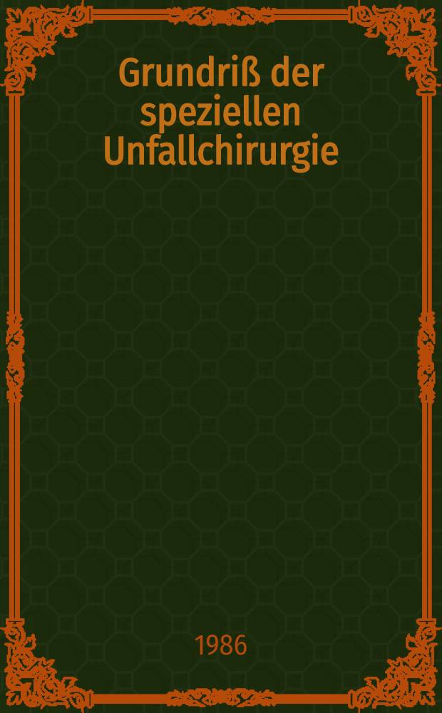 Grundriß der speziellen Unfallchirurgie