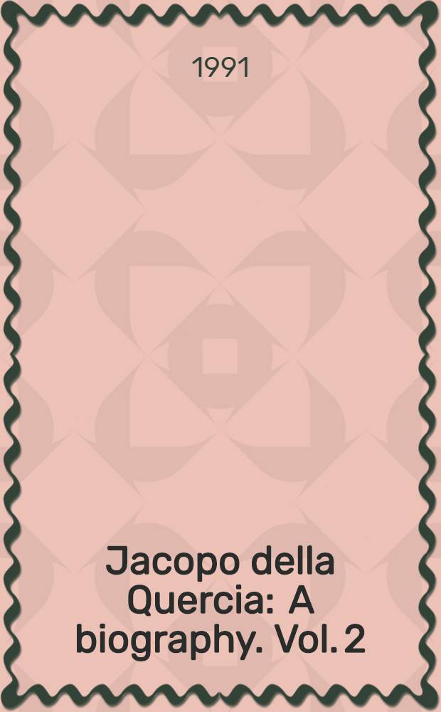 Jacopo della Quercia : [A biography]. Vol. 2
