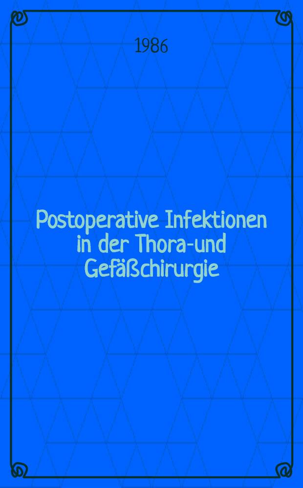 Postoperative Infektionen in der Thorax- und Gefäßchirurgie : Eine prospektive klinische Erhebung über Wundinfektionen, Pneunonien u. Harnwegsinfektionen : Diss