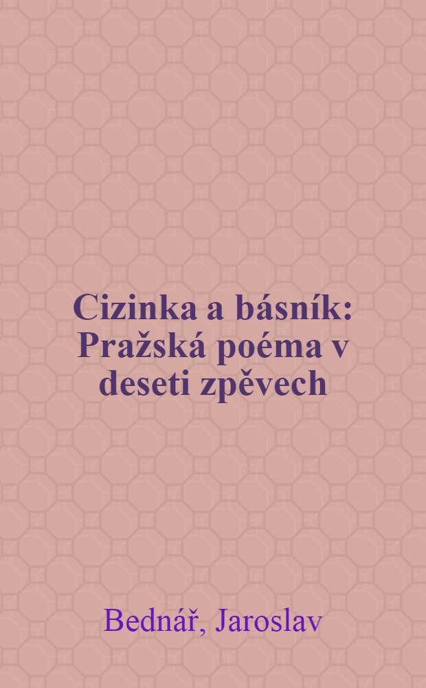 Cizinka a básník : Pražská poéma v deseti zpěvech