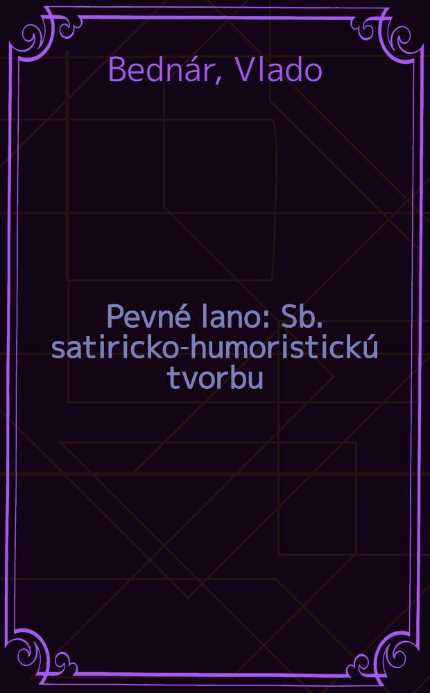 Pevné lano : Sb. satiricko-humoristickú tvorbu