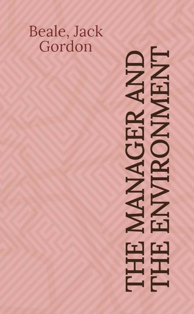 The manager and the environment : General theory a. practice of environmental management