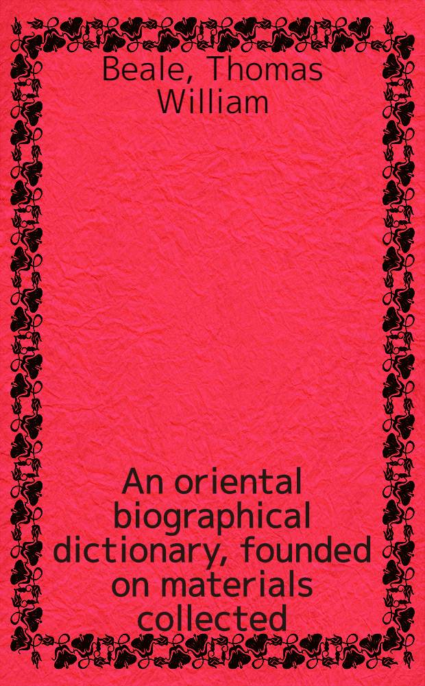 An oriental biographical dictionary, founded on materials collected
