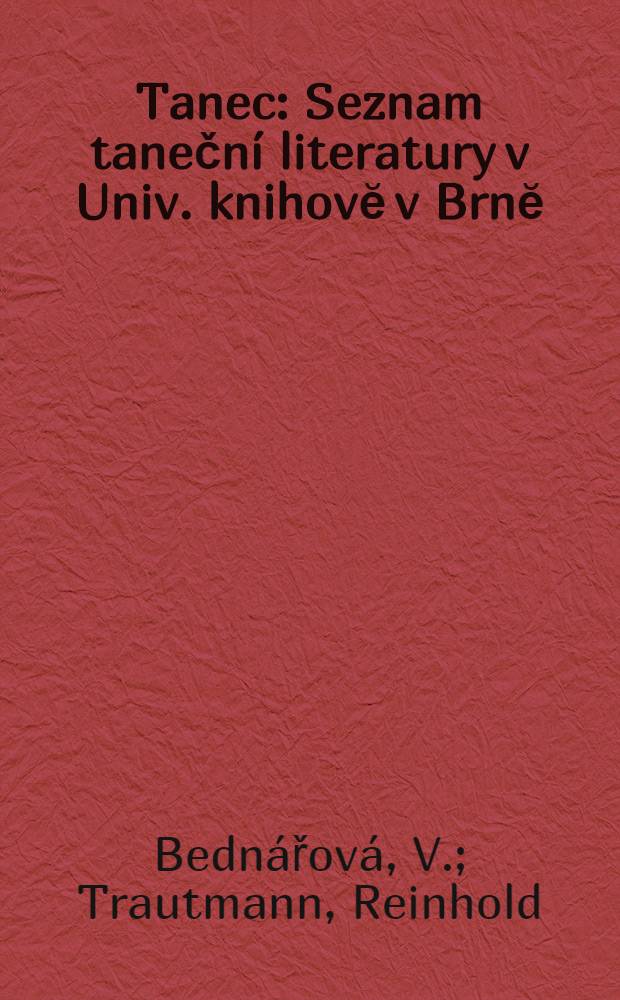 Tanec : Seznam taneční literatury v Univ. knihovĕ v Brnĕ