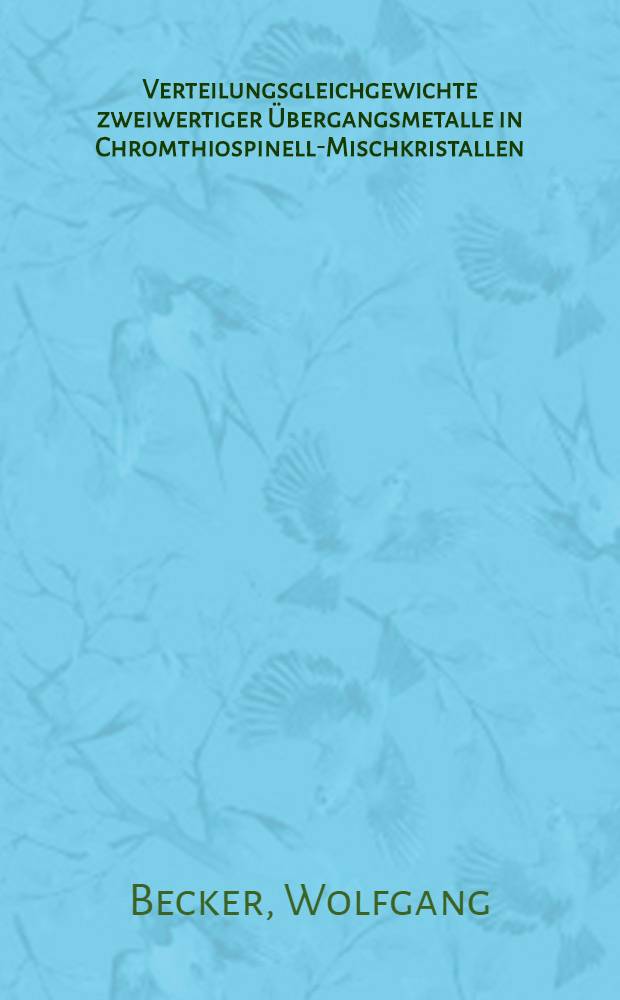 Verteilungsgleichgewichte zweiwertiger &Uuml;bergangsmetalle in Chromthiospinell-Mischkristallen : Darstellung von Einkristallen quatern&auml;rer Chromsulfide mit Spinellstruktur : Inaug.-Diss. ... der Math.-naturwiss. Fak. der Univ. zu K&ouml;ln