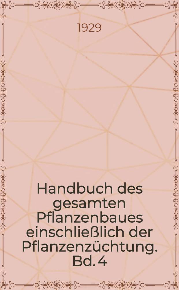 Handbuch des gesamten Pflanzenbaues einschließlich der Pflanzenzüchtung. Bd. 4 : Handbuch des gesamten Gemüsebaues einschließlich des Gemüsesamenbaues der Gewürz-, Arznei- und Küchenkräuter