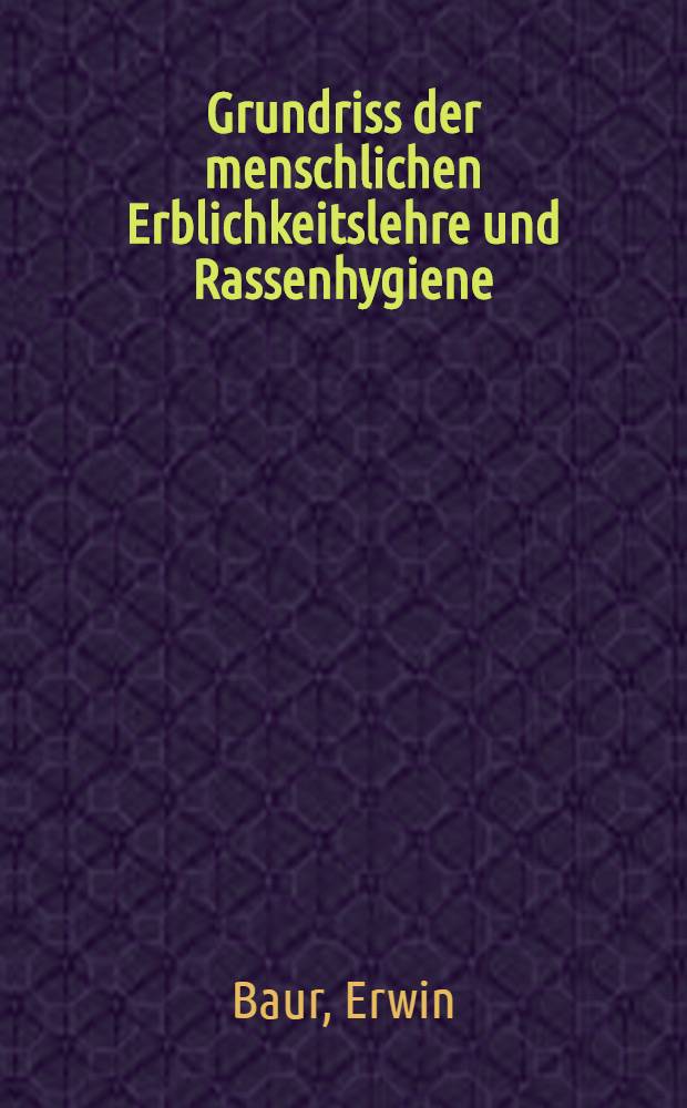 Grundriss der menschlichen Erblichkeitslehre und Rassenhygiene