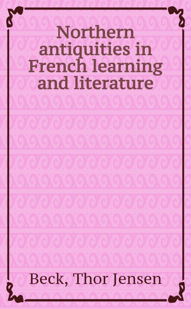Northern antiquities in French learning and literature (1755-1855) : A study in preromantic ideas