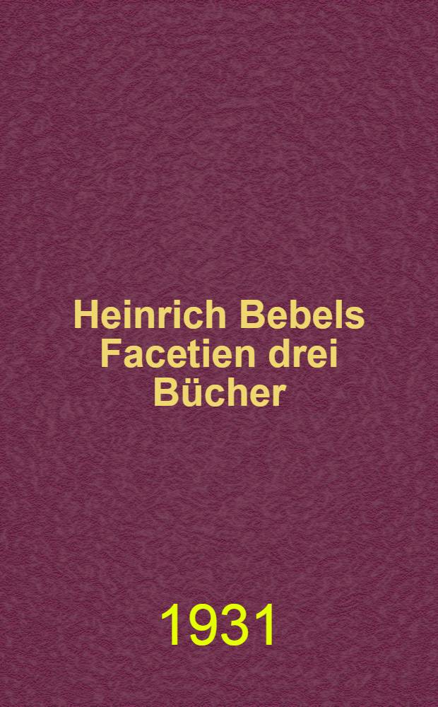 Heinrich Bebels Facetien drei Bücher