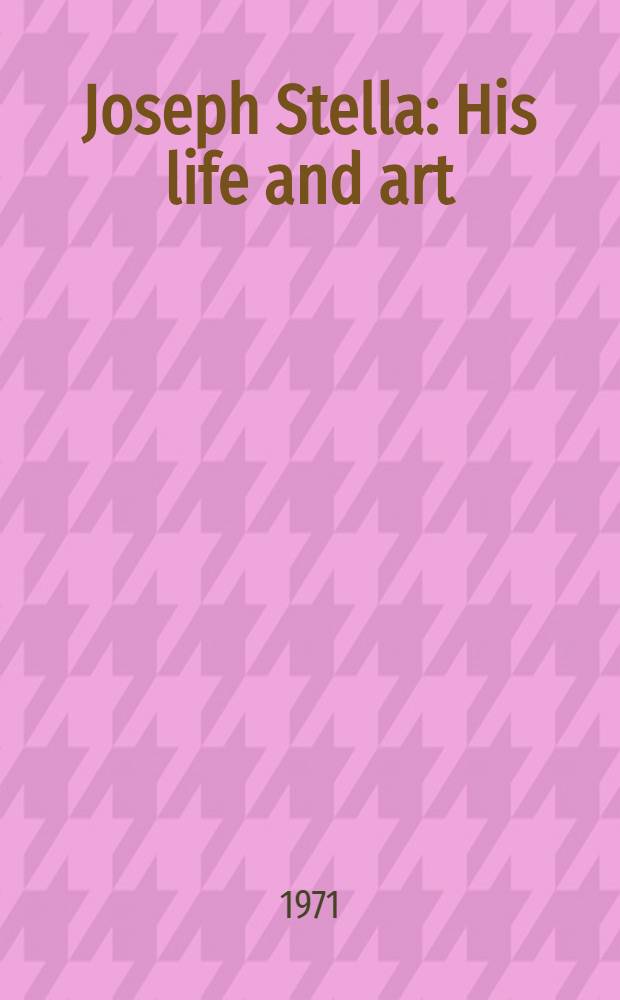 Joseph Stella : His life and art