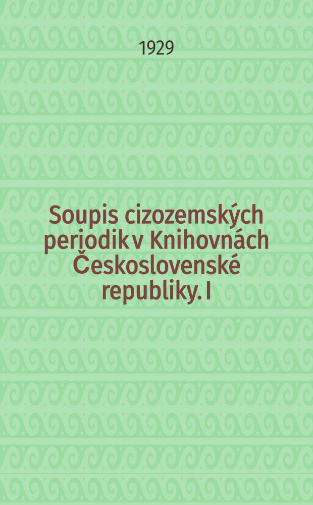 Soupis cizozemských periodik v Knihovnách Československé republiky. I : [Jmenný seznam]