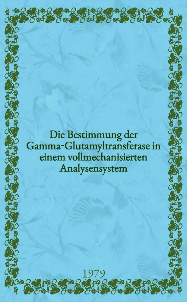 Die Bestimmung der Gamma-Glutamyltransferase in einem vollmechanisierten Analysensystem : Ein Beitr. für das labordiagnostische Suchprogramm : Inaug.-Diss