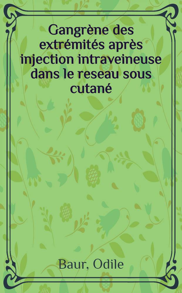 Gangrène des extrémités après injection intraveineuse dans le reseau sous cutané : Thèse