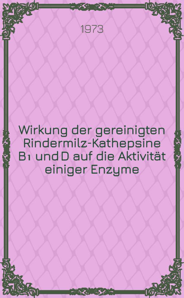 Wirkung der gereinigten Rindermilz-Kathepsine B₁ und D auf die Aktivität einiger Enzyme : Inaug.-Diss. ... der ... Med. Fak. der ... Univ. zu Bonn