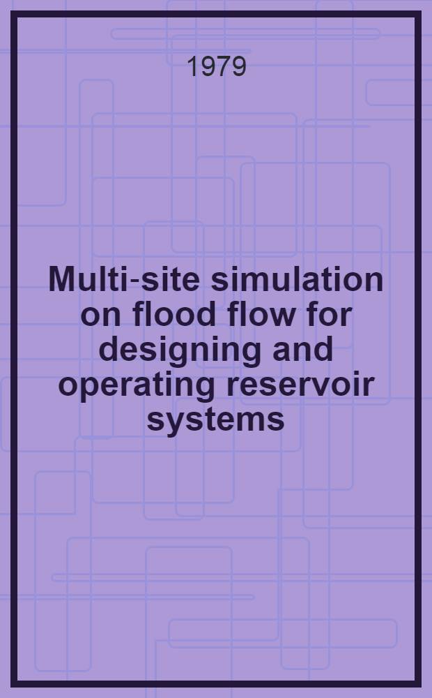Multi-site simulation on flood flow for designing and operating reservoir systems