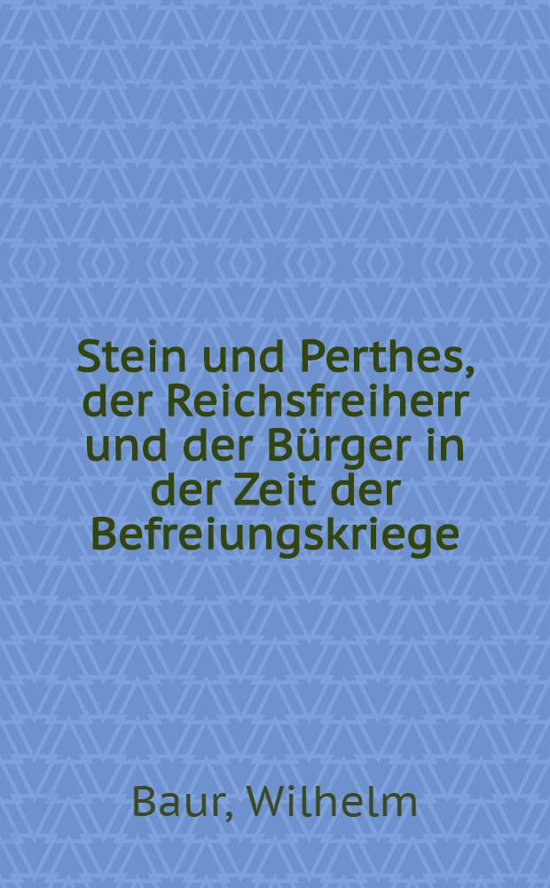 Stein und Perthes, der Reichsfreiherr und der Bürger in der Zeit der Befreiungskriege