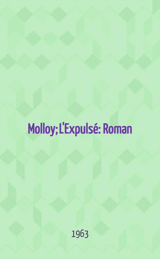 Molloy; L'Expulsé: Roman: Récit: Suivis de "Beckett, le précurseur" par Bernard Pingaud et du "Dossier de presse de "Molloy" / Par Samuel Beckett