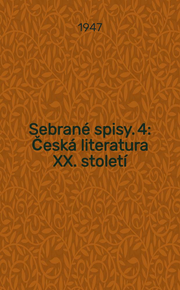 Sebran&eacute; spisy. 4 : Česk&aacute; literatura XX. stolet&iacute;