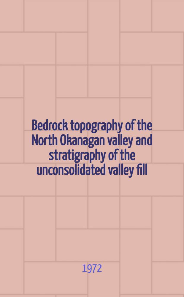 Bedrock topography of the North Okanagan valley and stratigraphy of the unconsolidated valley fill : P. A-Bi