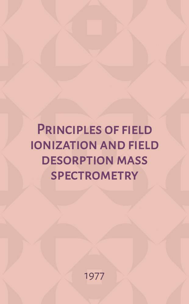 Principles of field ionization and field desorption mass spectrometry