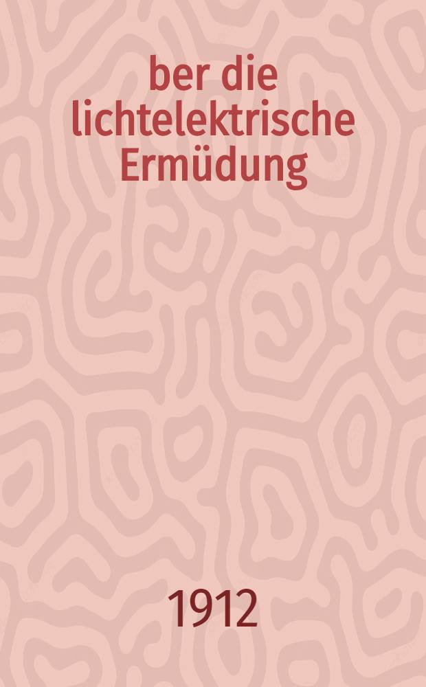 Über die lichtelektrische Ermüdung