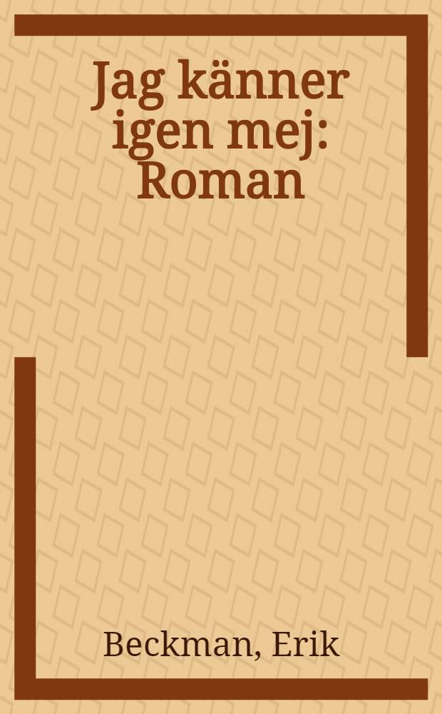 Jag känner igen mej : Roman